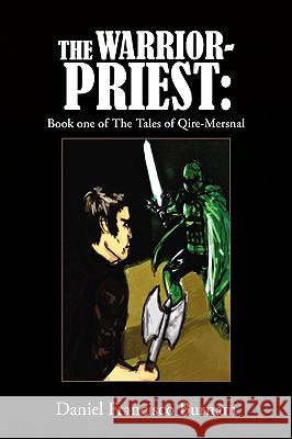 The Warrior-Priest: Book One of the Tales of Qire-Mersnal Burnam, Daniel Francisco 9781441522740 Xlibris Corporation - książka