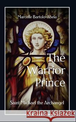 The Warrior-Prince: Saint Michael the Archangel Bartolo-Abela, Marcelle 9780993863127 Apostolate of the Divine Heart - książka