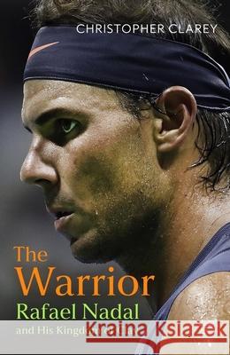 The Warrior: Rafael Nadal and His Kingdom of Clay Christopher Clarey 9781399811507 John Murray Press - książka