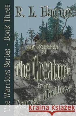 The Warriors and The Creature from Aspen Hollow Hague, R. L. 9781723075599 Createspace Independent Publishing Platform - książka