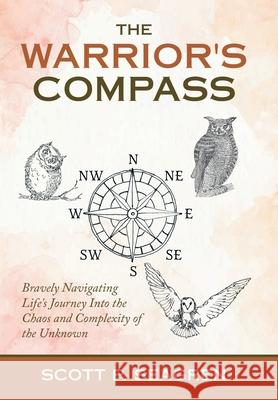 The Warrior's Compass: Bravely Navigating Life's Journey into the Chaos and Complexity of the Unknown Scott P. Seagren 9781982275235 Balboa Press - książka