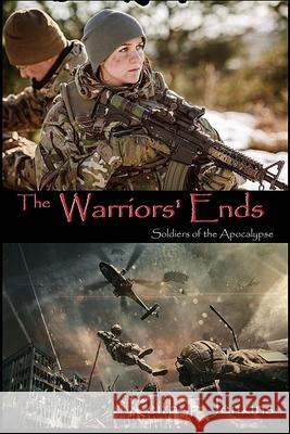 The Warriors' Ends: Soldiers of the Apocalypse Catelyn Critchfield-Wilson Brittany Marshall Keith T. Jenkins 9781688811119 Independently Published - książka