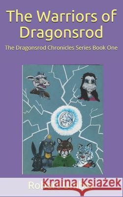 The Warriors of Dragonsrod Robert Umber 9781482798678 Createspace - książka