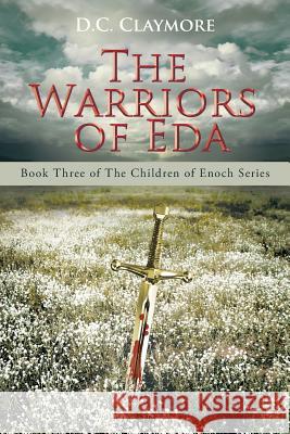 The Warriors of Eda: Book Three of The Children of Enoch Series D C Claymore 9781458219916 Abbott Press - książka