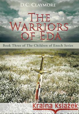 The Warriors of Eda: Book Three of The Children of Enoch Series D C Claymore 9781458219923 Abbott Press - książka