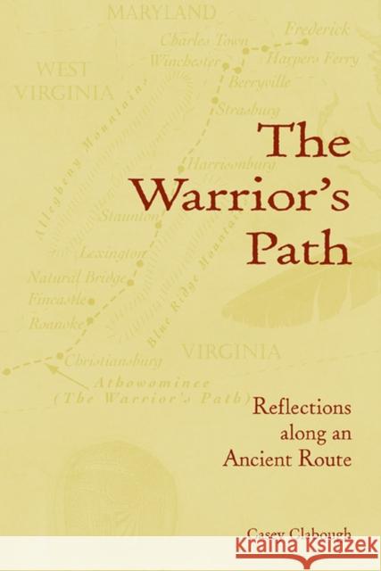 The Warrior's Path: Reflections Along an Ancient Route Clabough, Casey 9781572336025 University of Tennessee Press - książka
