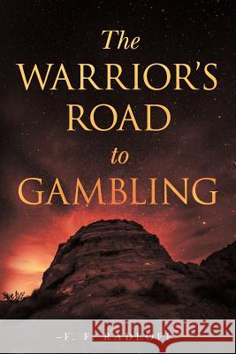The Warrior's Road to Gambling F. F. Radloff 9781543172270 Createspace Independent Publishing Platform - książka