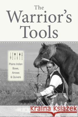The Warrior's Tools: Plains Indian Bows, Arrows & Quivers Eric Smith 9781937054830 Roadrunner Press - książka