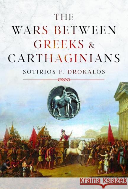 The Wars Between Greeks and Carthaginians Sotirios Drokalos 9781036116408 Pen & Sword Books Ltd - książka