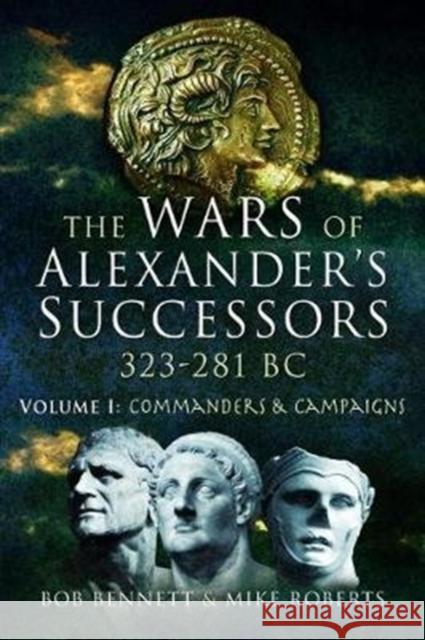 The Wars of Alexander's Successors 323 - 281 BC: Volume 1: Commanders and Campaigns Mike Roberts 9781526760746 Pen & Sword Books Ltd - książka