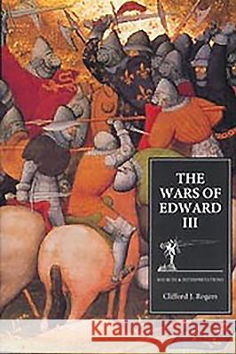 The Wars of Edward III: Sources and Interpretations Rogers, Clifford J. 9780851156460 Boydell Press - książka