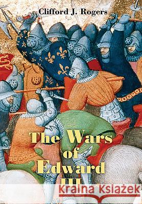 The Wars of Edward III: Sources and Interpretations Rogers, Clifford J. 9781843835271 Boydell Press - książka
