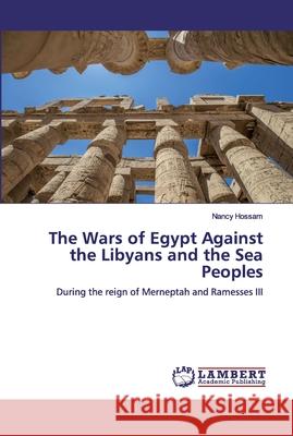 The Wars of Egypt Against the Libyans and the Sea Peoples Hossam, Nancy 9786200116659 LAP Lambert Academic Publishing - książka