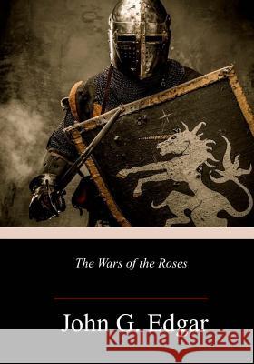 The Wars of the Roses John G. Edgar 9781984941442 Createspace Independent Publishing Platform - książka