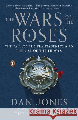 The Wars of the Roses: The Fall of the Plantagenets and the Rise of the Tudors Dan Jones 9780143127888 Penguin Books - książka