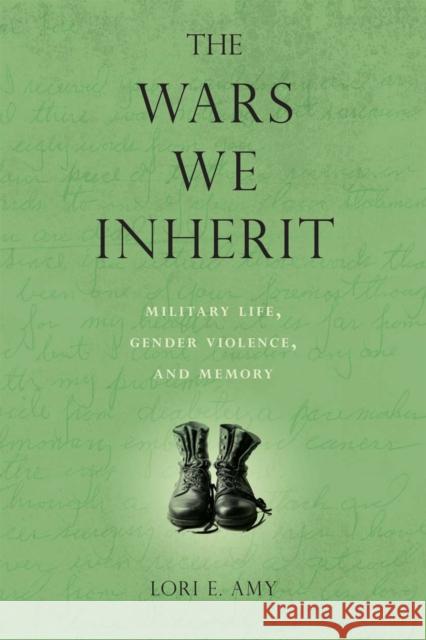 The Wars We Inherit: Military Life, Gender Violence, and Memory Amy, Lori E. 9781592139606 Temple University Press - książka