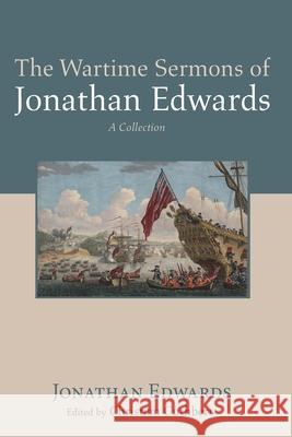 The Wartime Sermons of Jonathan Edwards Jonathan Edwards Christian Cuthbert 9781725287877 Cascade Books - książka