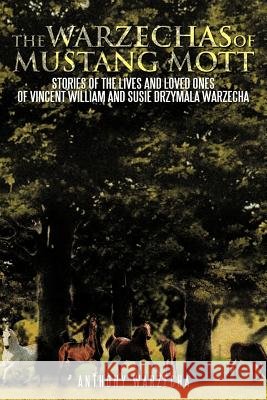 The Warzechas of Mustang Mott: Stories of the Lives and Loved Ones of Vincent William and Susie Drzymala Warzecha Warzecha, Anthony 9781466921764 Trafford Publishing - książka