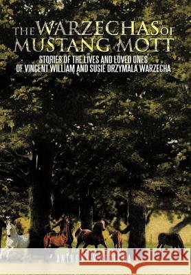 The Warzechas of Mustang Mott: Stories of the Lives and Loved Ones of Vincent William and Susie Drzymala Warzecha Warzecha, Anthony 9781466921771 Trafford Publishing - książka