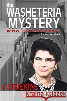 The Washeteria Mystery: Who Killed Ruby? Catherine Rathe 9781960499912 Paperback Press - książka