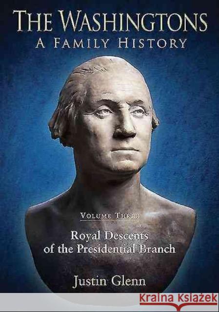 The Washingtons: Volume 3 - Royal Descents of the Presidential Branch Glenn, Justin 9781611212358 Savas Beatie - książka