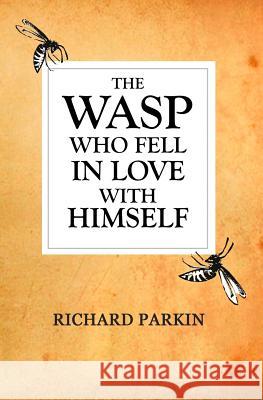 The Wasp Who Fell In Love With Himself Parkin, Sarah 9781503349230 Createspace - książka