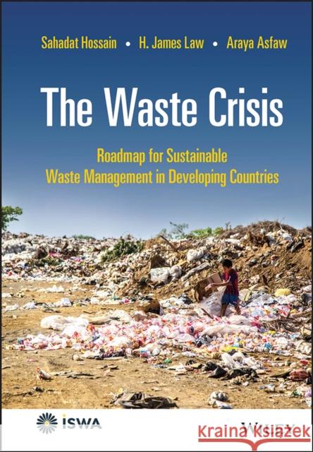 The Waste Crisis: Roadmap for Sustainable Waste Management in Developing Countries Hossain, Sahadat 9781119811930 John Wiley and Sons Ltd - książka