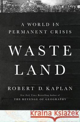 The Waste Land: A World in Permanent Crisis Robert D. Kaplan 9780593730324 Random House - książka