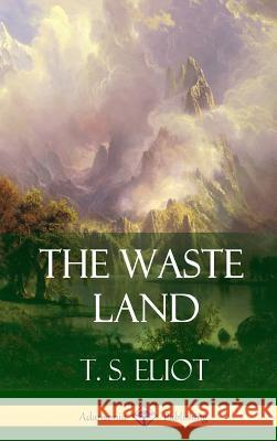 The Waste Land (Hardcover) T. S. Eliot 9781387880287 Lulu.com - książka
