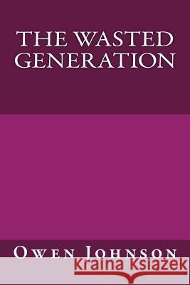 The Wasted Generation MR Owen Johnson 9781508426622 Createspace - książka