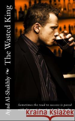 The Wasted King Ayad Al-Shakhly 9781494766221 Createspace - książka