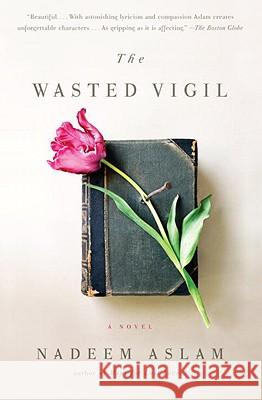 The Wasted Vigil Nadeem Aslam 9780307388742 Vintage Books USA - książka