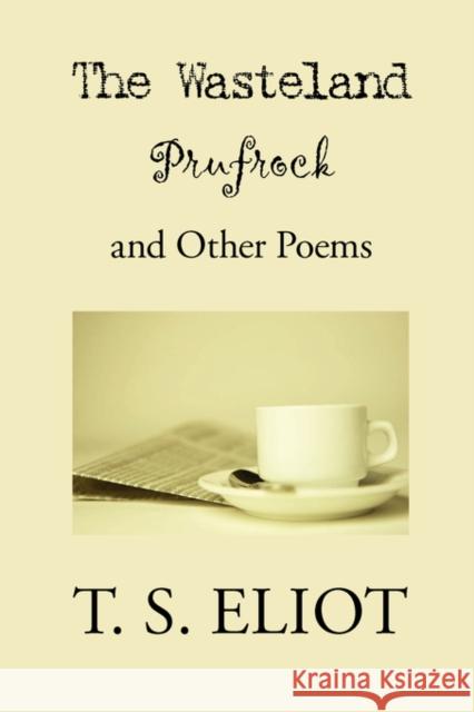 The Wasteland, Prufrock, and Other Poems T. S. Eliot 9781434101693 Waking Lion Press - książka