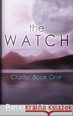 The Watch: Clarity: Book One Briana Herlihy 9781530868780 Createspace Independent Publishing Platform - książka