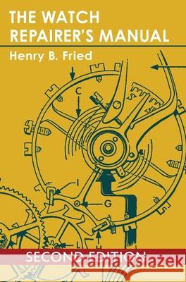 The Watch Repairer's Manual Henry B Fried 9781626549388 Echo Point Books & Media - książka