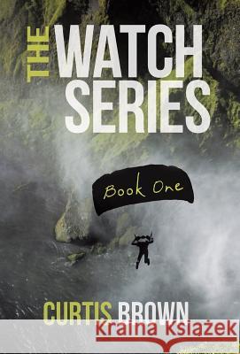 The Watch Series: Book One Curtis Brown 9781490867014 WestBow Press - książka