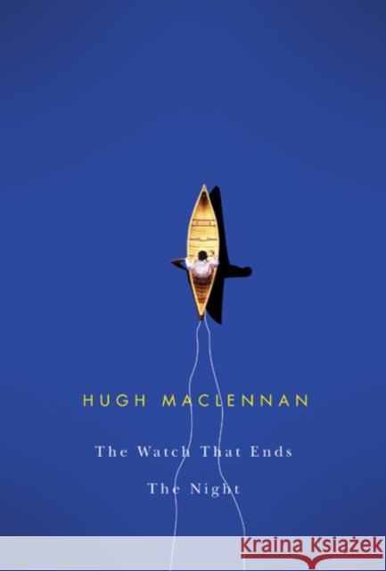 The Watch That Ends the Night MacLennan, Hugh 9780773524965 McGill-Queen's University Press - książka