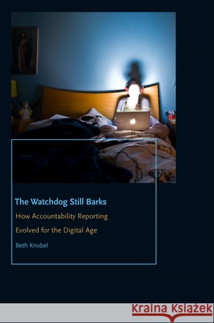 The Watchdog Still Barks: How Accountability Reporting Evolved for the Digital Age Beth Knobel 9780823279333 Fordham University Press - książka