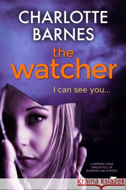 The Watcher: A Gripping Crime Thriller Full of Suspense and Mystery Barnes, Charlotte 9781913419448 Bloodhound Books - książka