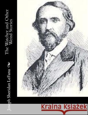 The Watcher and Other Weird Stories Joseph Sheridan Lefanu 9781502343710 Createspace - książka