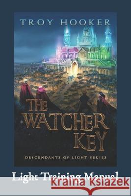The Watcher Key: Light Training Manual Troy Hooker 9781734458435 Descendant Publishing - książka