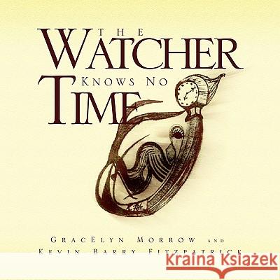The Watcher Knows No Time Gracelyn Morrow Kevin Barry Fitzpatrick 9781436375443 Xlibris Corporation - książka