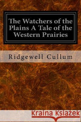 The Watchers of the Plains A Tale of the Western Prairies Cullum, Ridgewell 9781533340009 Createspace Independent Publishing Platform - książka