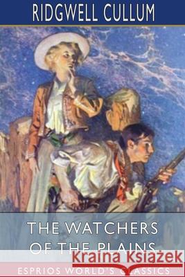The Watchers of the Plains (Esprios Classics): A Tale of the Western Prairies Cullum, Ridgwell 9781034152750 Blurb - książka
