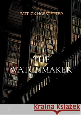 The Watchmaker Patrick Hofstetter 9783695190485 Bod - Books on Demand - książka