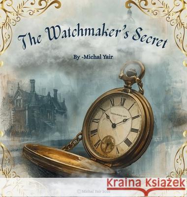 The Watchmaker's Secret Michal Yair 9789655975833 Michal Yair - książka