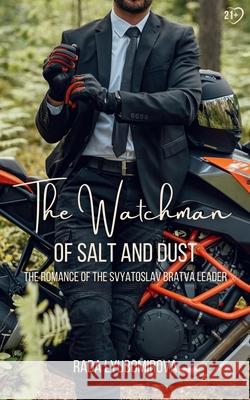The Watchman of Salt and Dust: The Romance of the Svyatoslav Bratva Leader Rada Lyubomirova                         Andrew Poplavsky 9781963038767 Compendia Publishing - książka