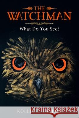 The Watchman: What Do You See? Kollin L Taylor 9798747034099 Independently Published - książka