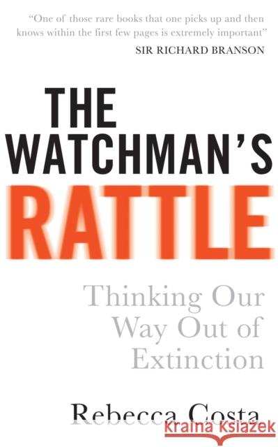 The Watchman's Rattle : Thinking our Way out of Extinction Rebecca Costa 9780753539781  - książka