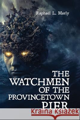 The Watchmen of the Provincetown Pier Rapha?l L. Marly 9781967813513 Kdp Publishers - książka